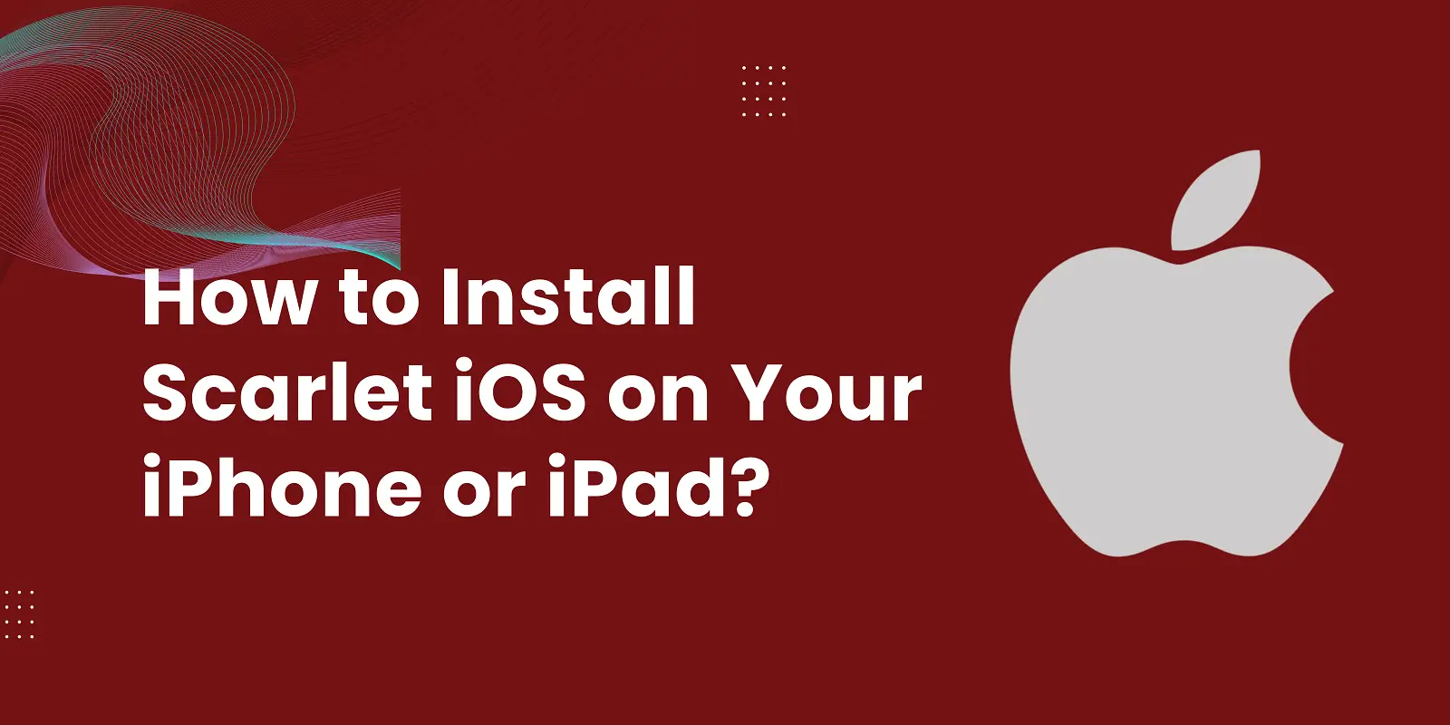 How to Install Scarlet iOS on Your iPhone or iPad?