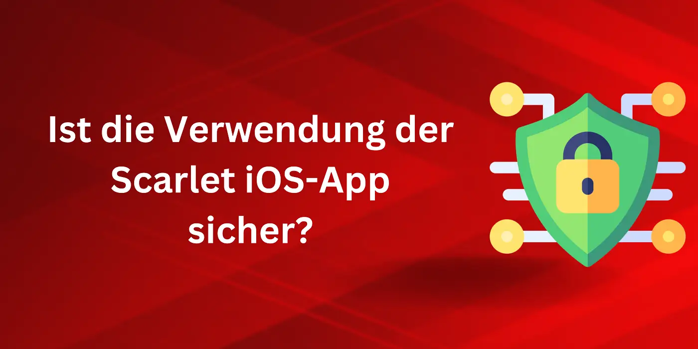 Ist die Verwendung der Scarlet iOS-App sicher? Informationen lesen