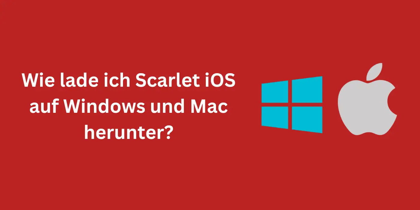 Wie lade ich Scarlet iOS auf Windows und Mac herunter?