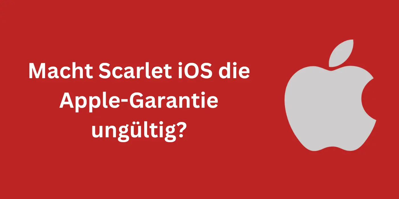Macht Scarlet iOS die Apple-Garantie ungültig?