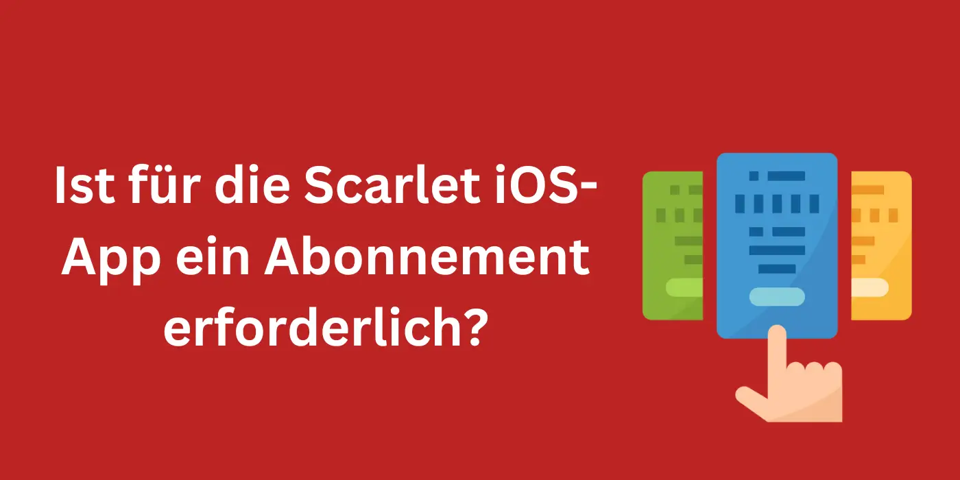 Ist für die Scarlet iOS-App ein Abonnement erforderlich?